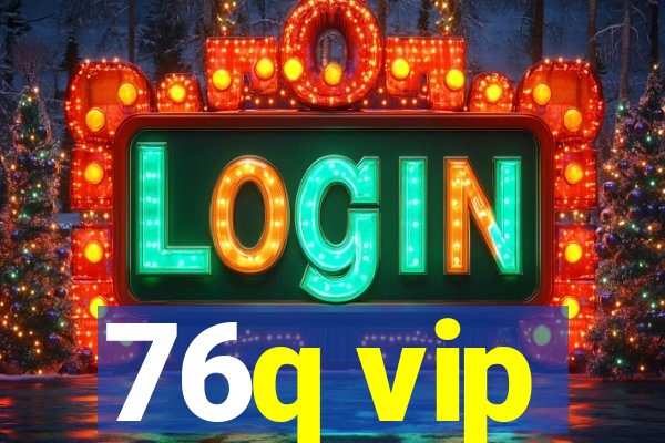 76q vip